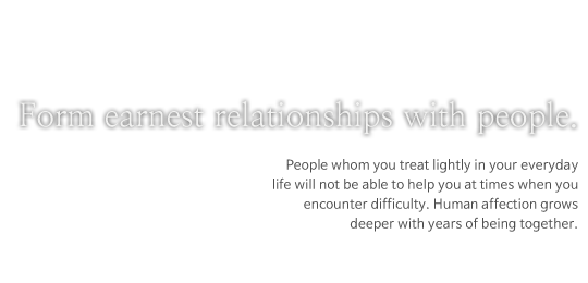 Form earnest relationships with people.